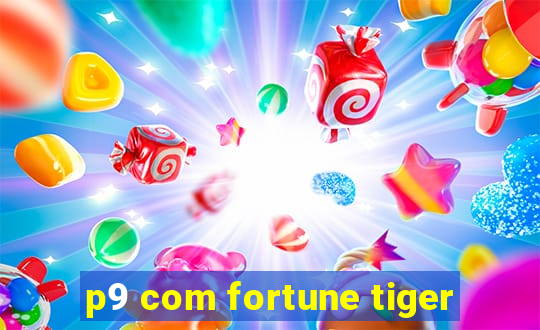 p9 com fortune tiger